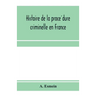 Histoire de la procédure criminelle en France: et Spécialement de la procédure inquisitoire depuis le XIII. siècle jusqu'aL
