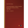 The American Nation; A History: European Background of American History, 1300-1600: Volume 1 - in large print
