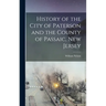 History of the City of Paterson and the County of Passaic, New Jersey