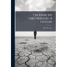 The Ethic Of Freethought, A Lecture
