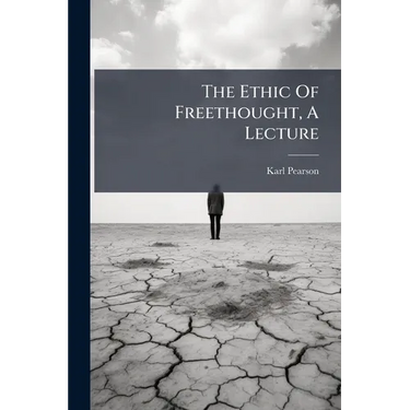 The Ethic Of Freethought, A Lecture