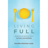 Living Full: Winning My Battle with Eating Disorders (Eating Disorder Book, Anorexia, Bulimia, Binge and Purge, Excercise Addiction)