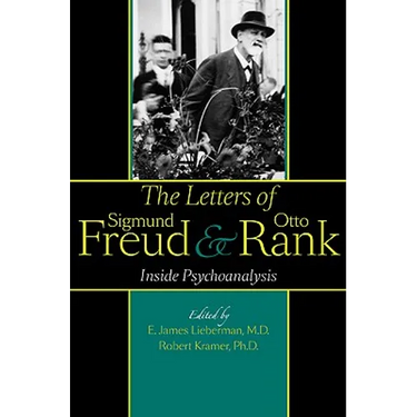 The Letters of Sigmund Freud and Otto Rank: Inside Psychoanalysis