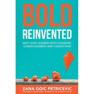 Bold Reinvented: Next level leading with Courage, Consciousness and Conviction