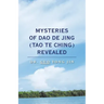 Mysteries of Dao De Jing (Tao Te Ching) Revealed