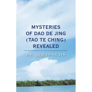 Mysteries of Dao De Jing (Tao Te Ching) Revealed