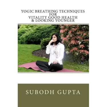 Yogic Breathing Techniques for Vitality Good Health & Looking Younger
