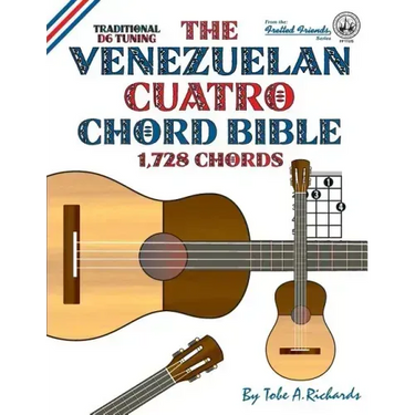 The Venezuelan Cuatro Chord Bible: Traditional D6 Tuning 1,728 Chords