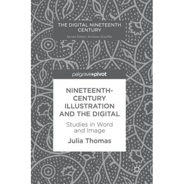 Nineteenth-Century Illustration and the Digital: Studies in Word and Image