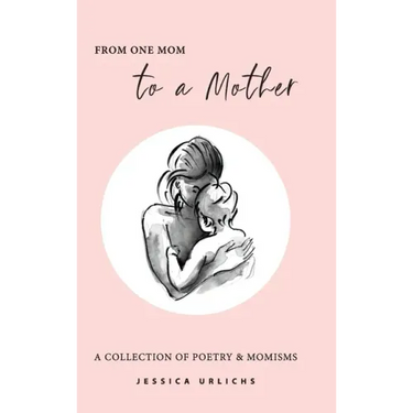 From One Mom to a Mother: Poetry & Momisms