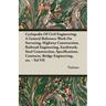 Cyclopedia Of Civil Engineering; A General Reference Work On Surveying, Highway Construction, Railroad Engineering, Earthwork, Steel Construction, Spe