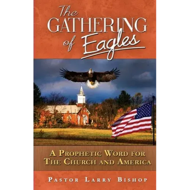 The Gathering of Eagles: A Prophetic Word to America and the Church