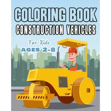 Construction Vehicles Coloring Book For Kids Age 2-8: Perfect Gift idea For Children that Enjoy coloring construction vehicles and Big Trucks With con