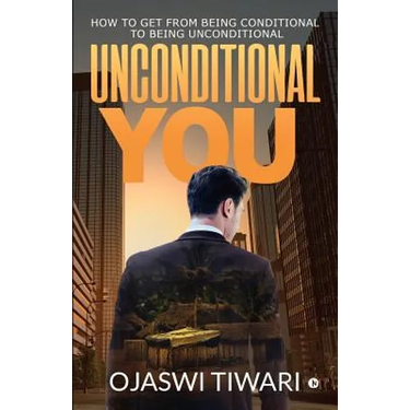Unconditional You: How to Get from Being Conditional to Being Unconditional