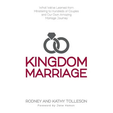 Kingdom Marriage: What We've Learned from Ministering to Hundreds of Couples and Our Own Amazing Marriage Journey