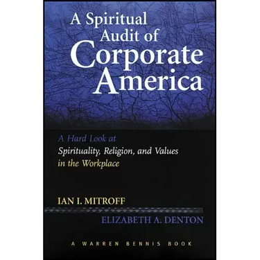 A Spiritual Audit of Corporate America: A Hard Look at Spirituality, Religion, and Values in the Workplace