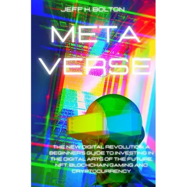 Metaverse: The New Digital Revolution. A Beginner's Guide to Investing in the Digital Arts of the Future, Nft, Blockchain Gaming and Cryptocurrency