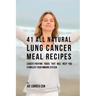 41 All Natural Lung Cancer Meal Recipes: Cancer-Fighting Foods That Will Help You Stimulate Your Immune System