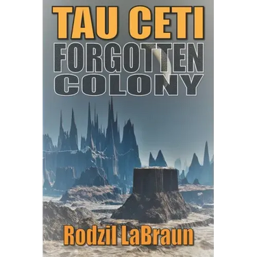 Forgotten Colony: Tau Ceti: An epic sci-fi story in an immersive fantasy world