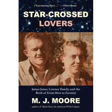 Star-Crossed Lovers: James Jones, Lowney Handy, and the Birth of "From Here to Eternity" James Jones, Lowney Handy, and the