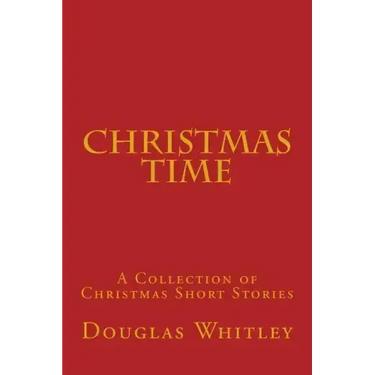 Christmas Time: A collection of Christmas short stories