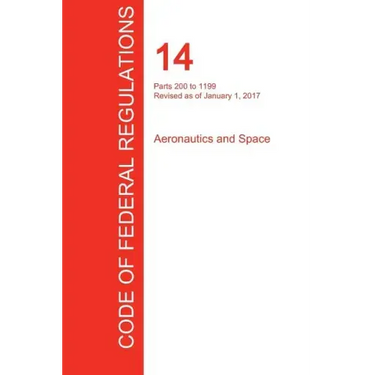 CFR 14, Parts 200 to 1199, Aeronautics and Space, January 01, 2017 (Volume 4 of 5)