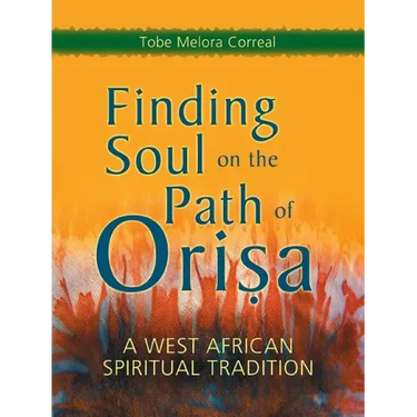 Finding Soul on the Path of Orisa: A West African Spiritual Tradition