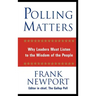 Polling Matters: Why Leaders Must Listen to the Wisdom of the People