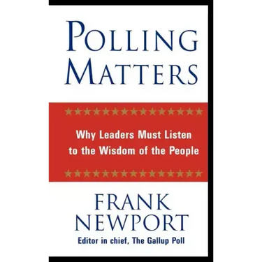 Polling Matters: Why Leaders Must Listen to the Wisdom of the People
