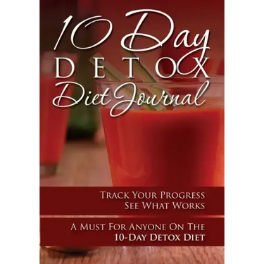 10-Day Detox Diet Journal: Track Your Progress See What Works: A Must for Anyone on the 10-Day Detox Diet
