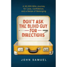 Don't Ask the Blind Guy for Directions: A 30,000-Mile Journey for Love, Confidence and a Sense of Belonging