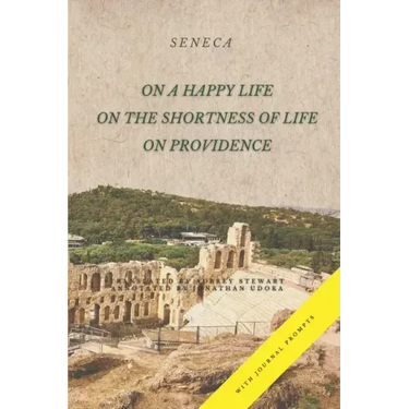 On a Happy Life, On the Shortness of Life, and On Providence: (Annotated)