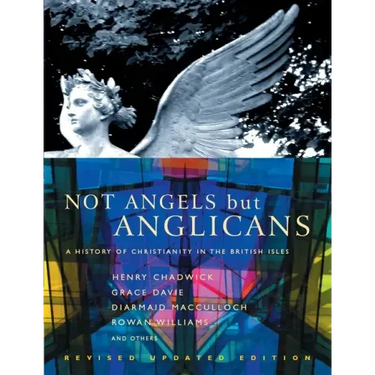 Not Angels But Anglicans: An Illustrated History of Christianity in the British Isles