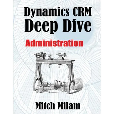 Dynamics CRM Deep Dive: Administration