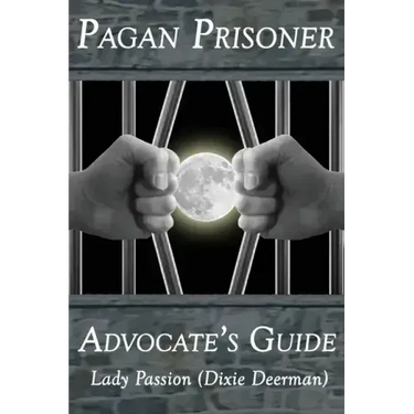 Pagan Prisoner Advocate's Guide: How to Aid & Advocate for Pagan & Wiccan Inmates & Institutionalized Persons