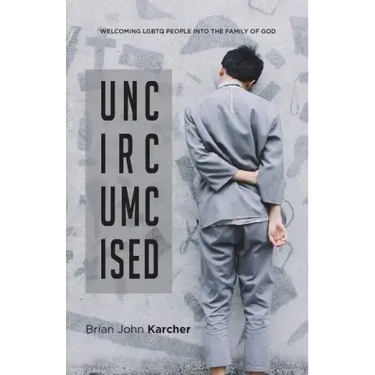 Uncircumcised: Welcoming LGBTQ people into the Family of God