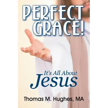 Perfect Grace!: It's All about Jesus