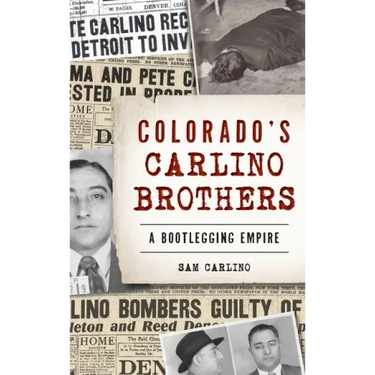 Colorado's Carlino Brothers: A Bootlegging Empire