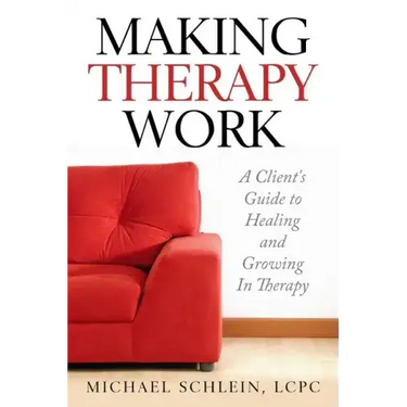 Making Therapy Work: A Client's Guide To Healing and Growing In Therapy
