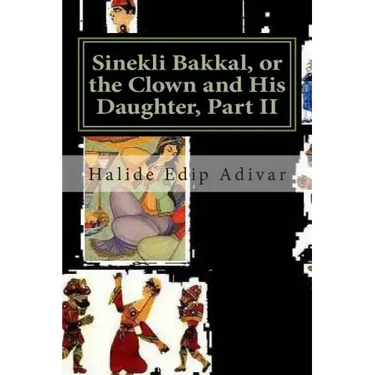 Sinekli Bakkal, or the Clown and His Daughter, Part II: Translated from the Turkish by W. D. Halsey