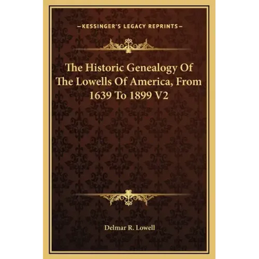 The Historic Genealogy of the Lowells of America, from 1639 to 1899 V2