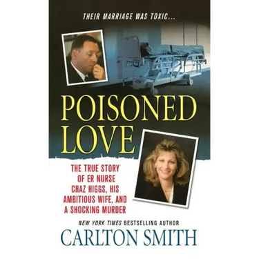 Poisoned Love: The True Story of ER Nurse Chaz Higgs, His Ambitious Wife, and a Shocking Murder