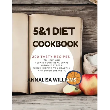 5 and 1 DIET COOKBOOK: 200 Tasty recipes to help you regain your ideal shape without stress while keeping you healthy and super energetic