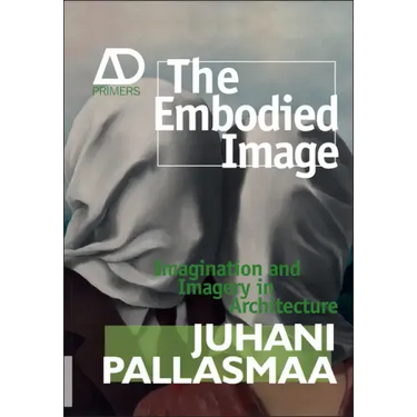 The Embodied Image: Imagination and Imagery in Architecture