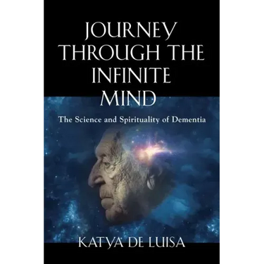 Journey Through the Infinite Mind: The Science and Spirituality of Dementia