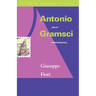 Antonio Gramsci: Life of a Revolutionary