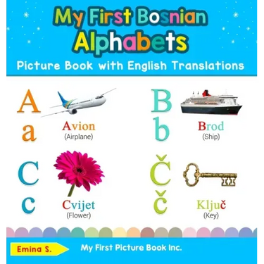 My First Bosnian Alphabets Picture Book with English Translations: Bilingual Early Learning & Easy Teaching Bosnian Books for Kids