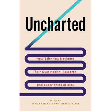 Uncharted: How Scientists Navigate Their Own Health, Research, and Experiences of Bias