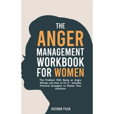 The Anger Management Workbook for Women: The Problem With Being an Angry Woman and How to Fix it - Includes 19 Practical Strategies to Master Your Emo