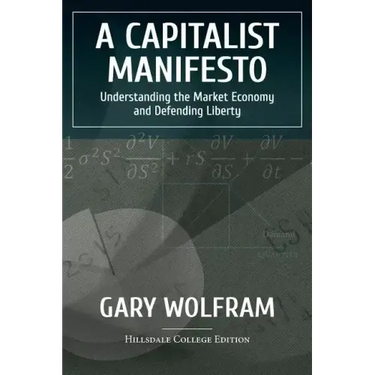 A Capitalist Manifesto: Understanding The Market Economy And Defending Liberty